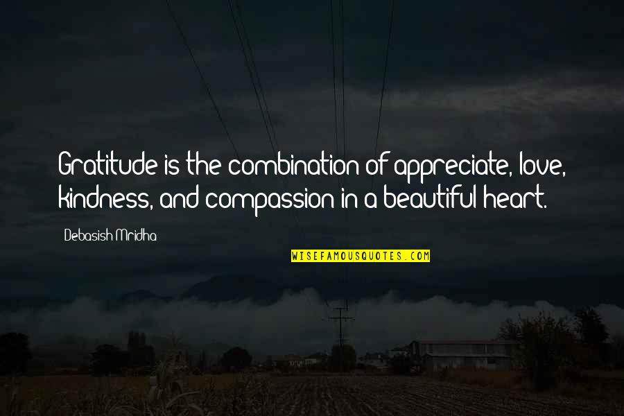Love Combination Quotes By Debasish Mridha: Gratitude is the combination of appreciate, love, kindness,