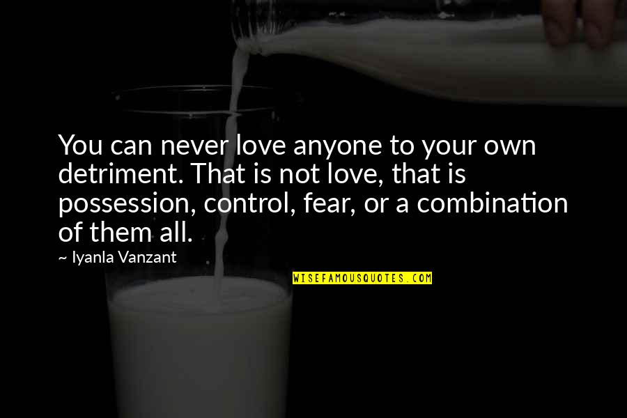 Love Combination Quotes By Iyanla Vanzant: You can never love anyone to your own