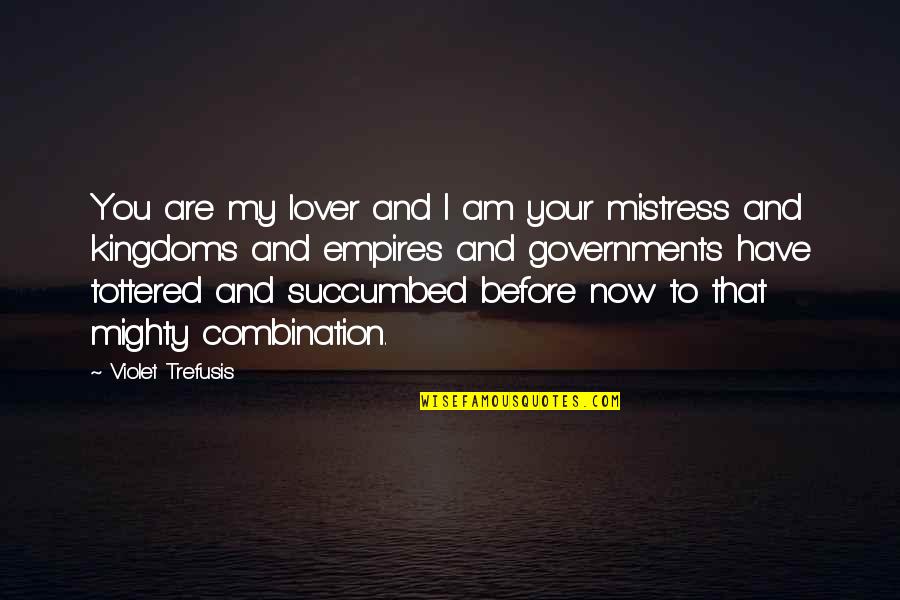 Love Combination Quotes By Violet Trefusis: You are my lover and I am your