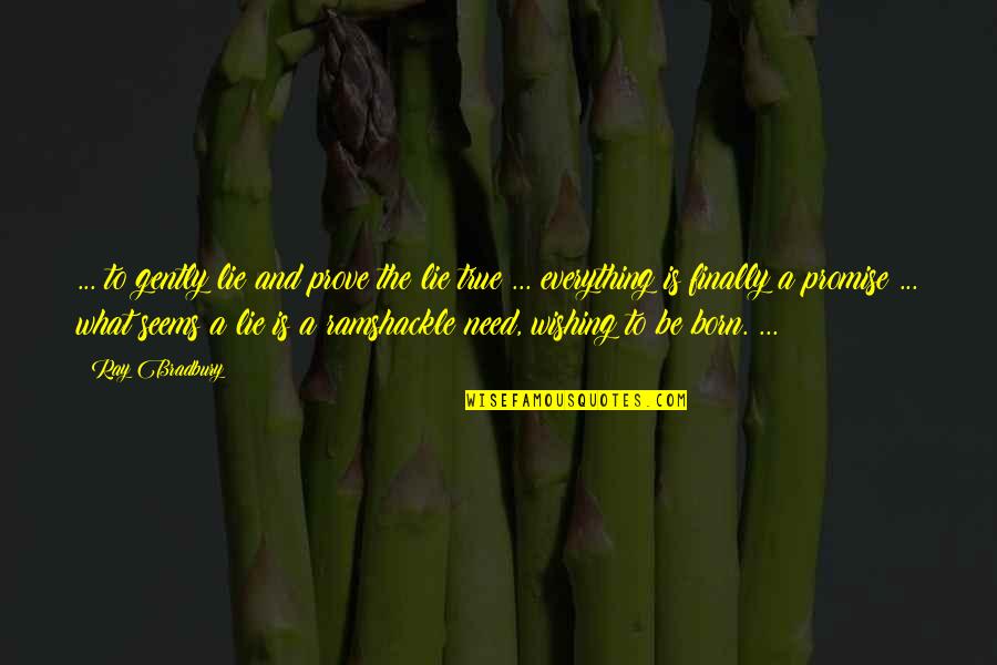 Love Comes Between Friends Quotes By Ray Bradbury: ... to gently lie and prove the lie Love Comes Between Friends Quotes By Ray Bradbury: ... to gently lie and prove the lie