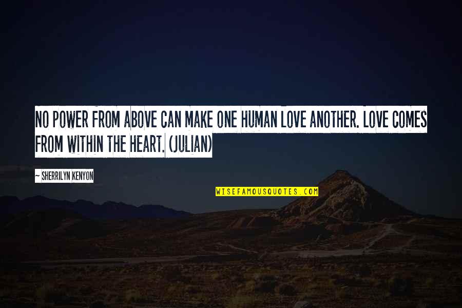 Love Comes From Within Quotes By Sherrilyn Kenyon: No power from above can make one human Love Comes From Within Quotes By Sherrilyn Kenyon: No power from above can make one human