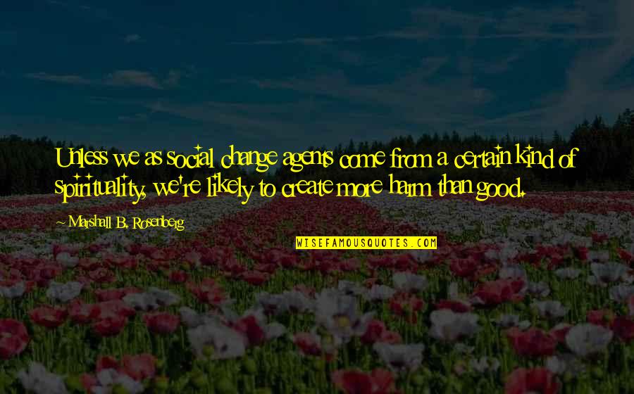 Love Comes In Mysterious Ways Quotes By Marshall B. Rosenberg: Unless we as social change agents come from Love Comes In Mysterious Ways Quotes By Marshall B. Rosenberg: Unless we as social change agents come from