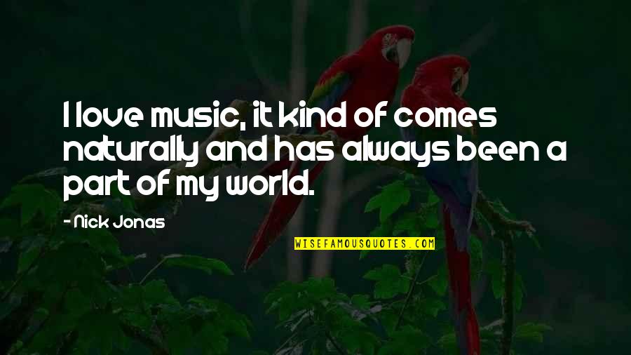 Love Comes Naturally Quotes By Nick Jonas: I love music, it kind of comes naturally