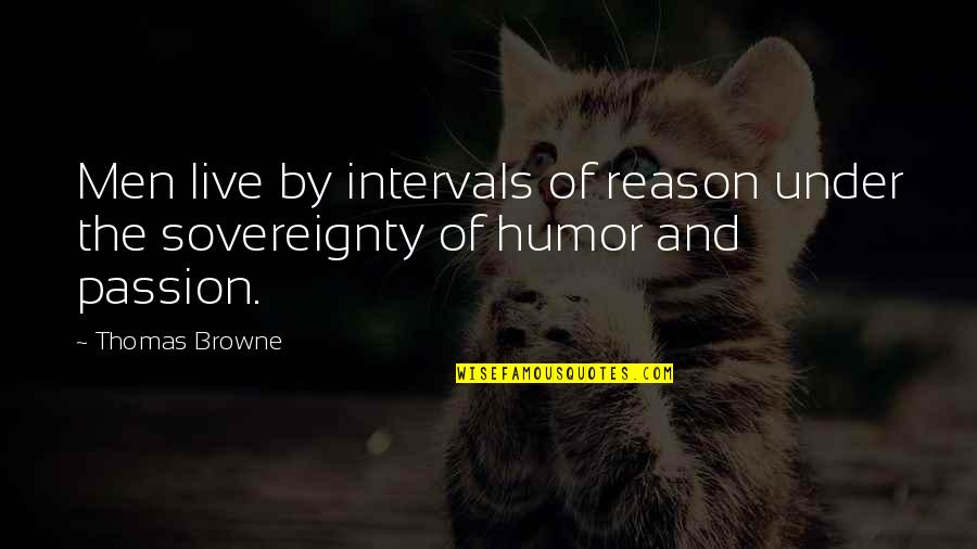 Love Comes Slowly Quotes By Thomas Browne: Men live by intervals of reason under the