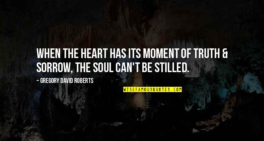 Love Comes When Your Not Looking Quotes By Gregory David Roberts: When the heart has its moment of truth