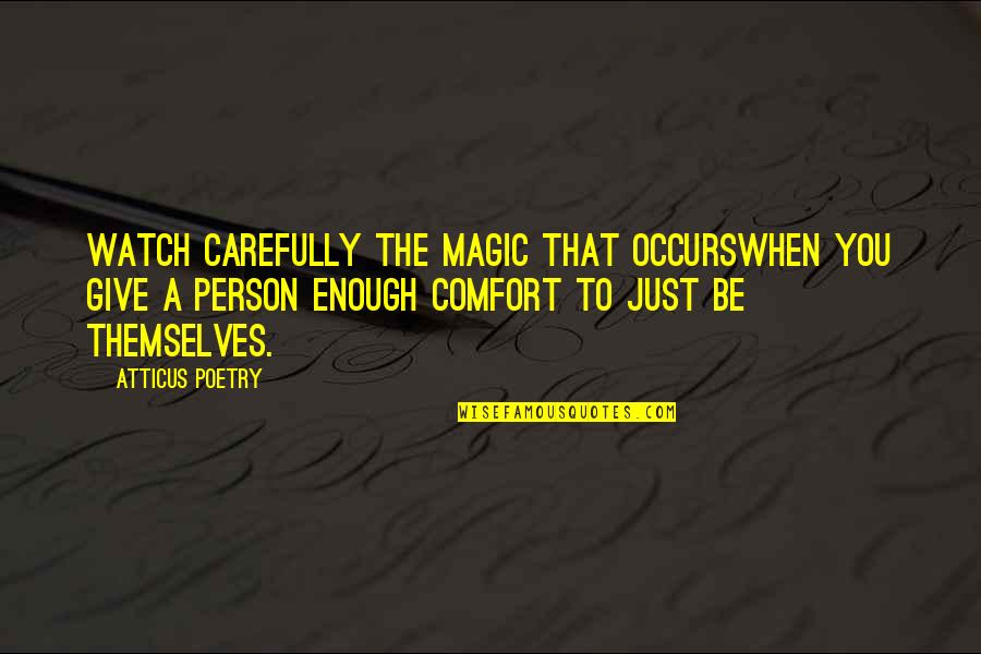 Love Comfort Quotes By Atticus Poetry: Watch carefully the magic that occurswhen you give