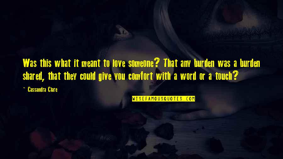 Love Comfort Quotes By Cassandra Clare: Was this what it meant to love someone?