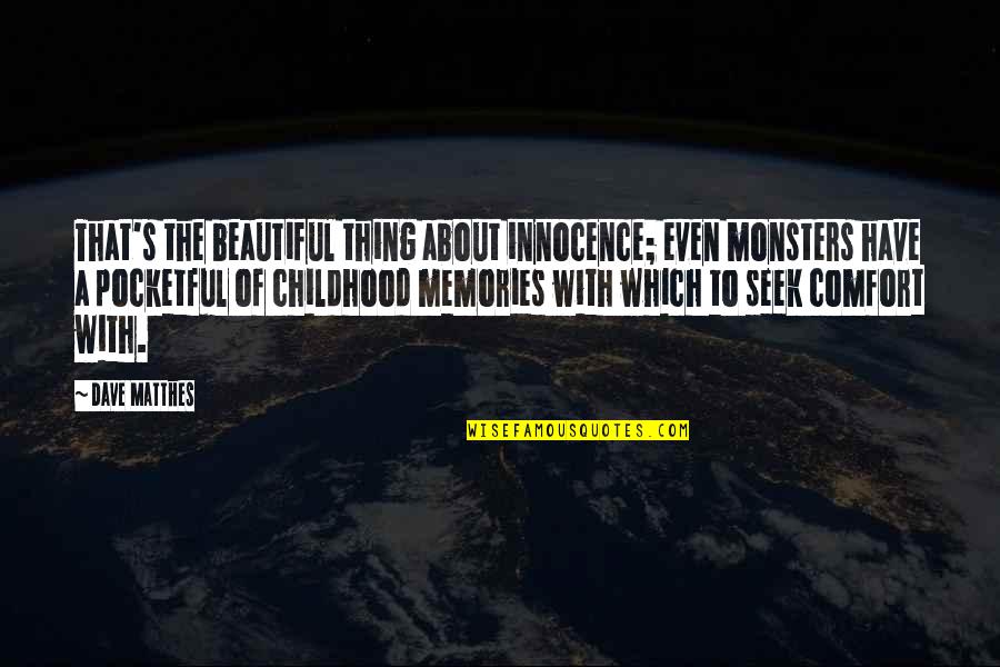 Love Comfort Quotes By Dave Matthes: That's the beautiful thing about innocence; even monsters