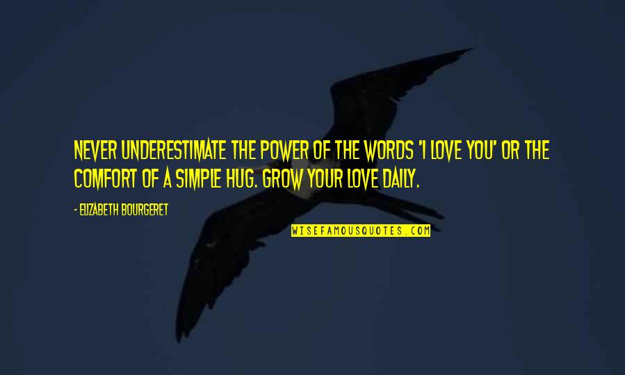 Love Comfort Quotes By Elizabeth Bourgeret: Never underestimate the power of the words 'I