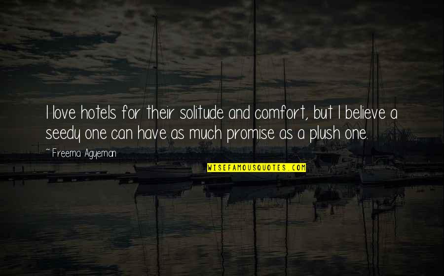 Love Comfort Quotes By Freema Agyeman: I love hotels for their solitude and comfort,