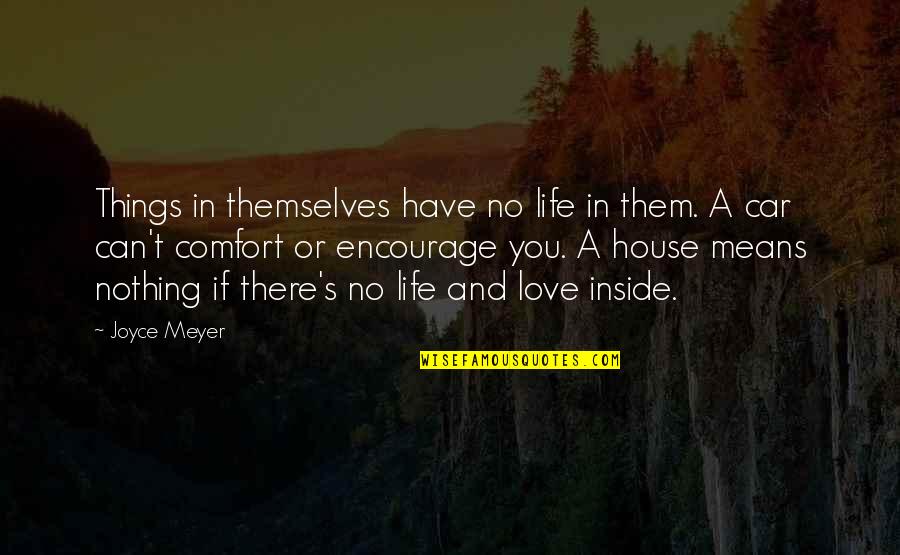 Love Comfort Quotes By Joyce Meyer: Things in themselves have no life in them.