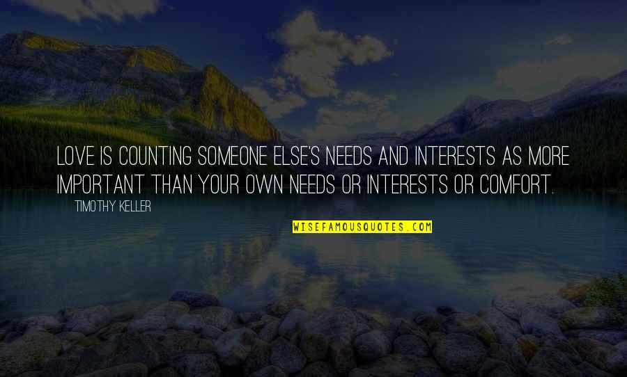 Love Comfort Quotes By Timothy Keller: Love is counting someone else's needs and interests
