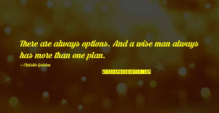 Love Coming Back Quotes By Christie Golden: There are always options. And a wise man