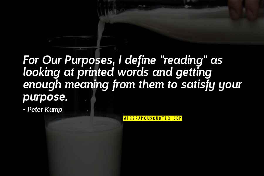 Love Coming Back To You Quotes By Peter Kump: For Our Purposes, I define "reading" as looking