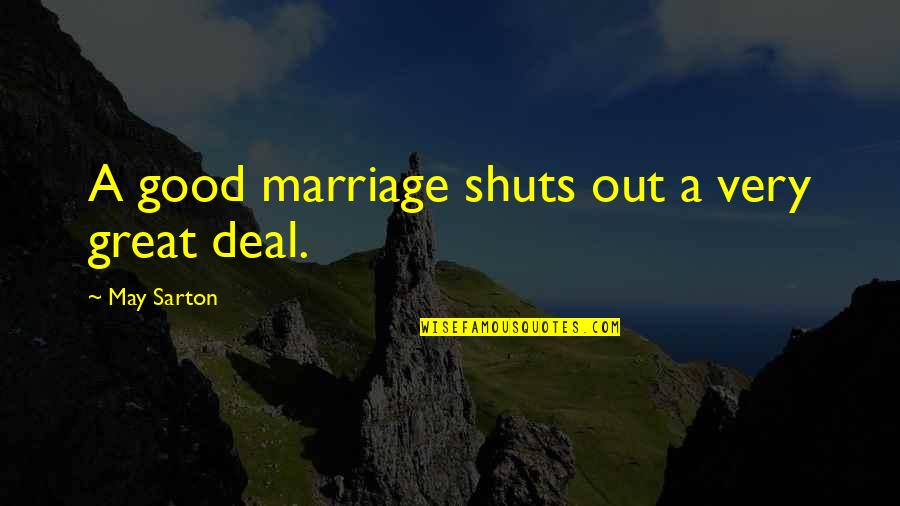 Love Coming To Those Who Wait Quotes By May Sarton: A good marriage shuts out a very great