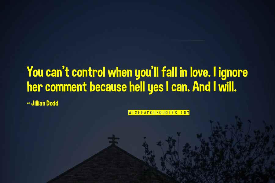 Love Comment Quotes By Jillian Dodd: You can't control when you'll fall in love.