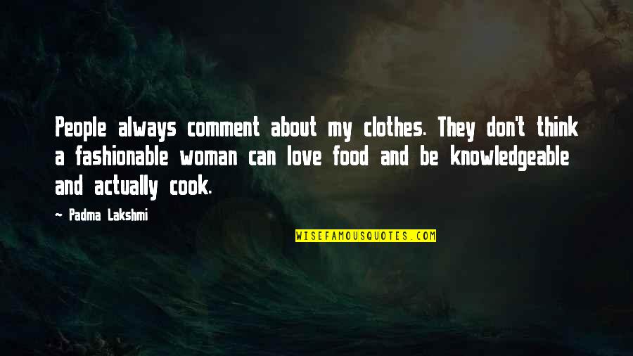 Love Comment Quotes By Padma Lakshmi: People always comment about my clothes. They don't