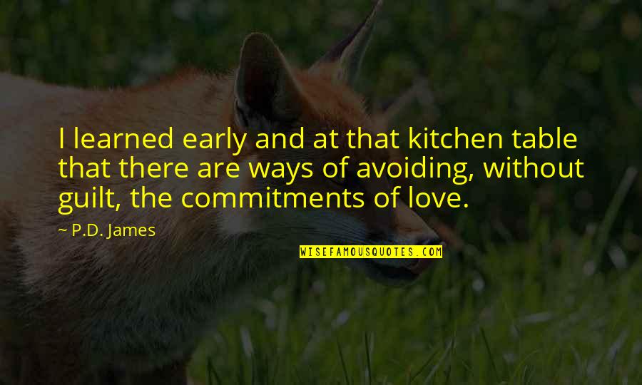 Love Commitments Quotes By P.D. James: I learned early and at that kitchen table