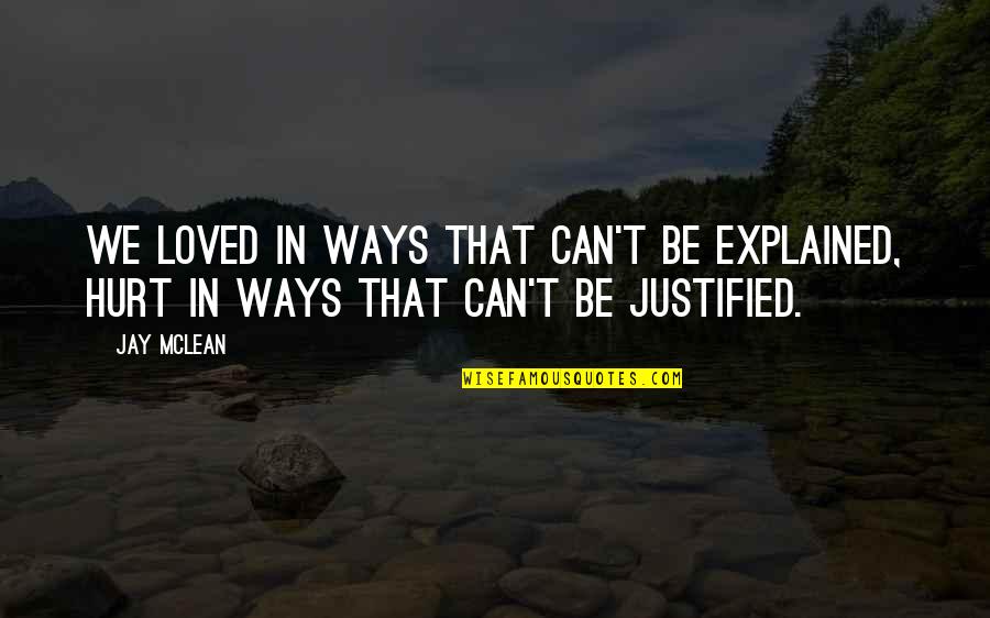 Love Complacency Quotes By Jay McLean: We loved in ways that can't be explained,