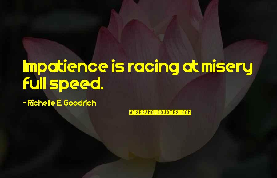 Love Complacency Quotes By Richelle E. Goodrich: Impatience is racing at misery full speed.