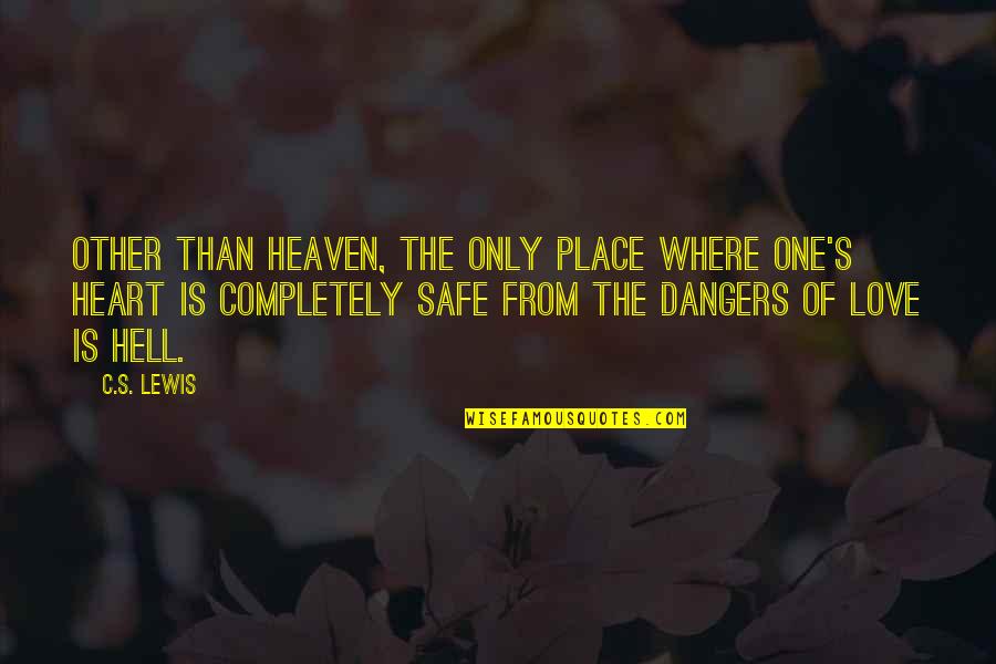 Love Completely Quotes By C.S. Lewis: Other than heaven, the only place where one's