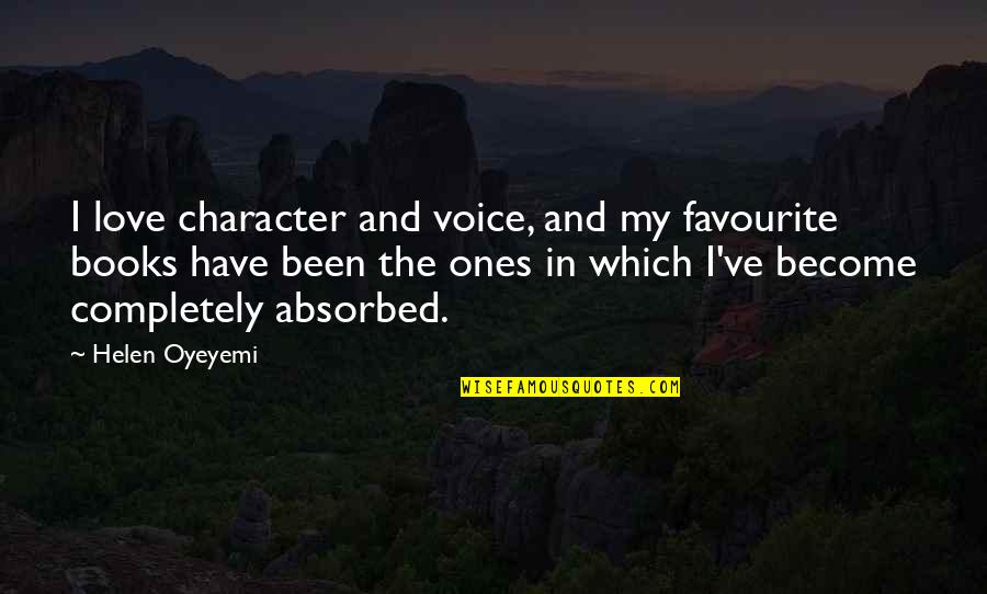 Love Completely Quotes By Helen Oyeyemi: I love character and voice, and my favourite