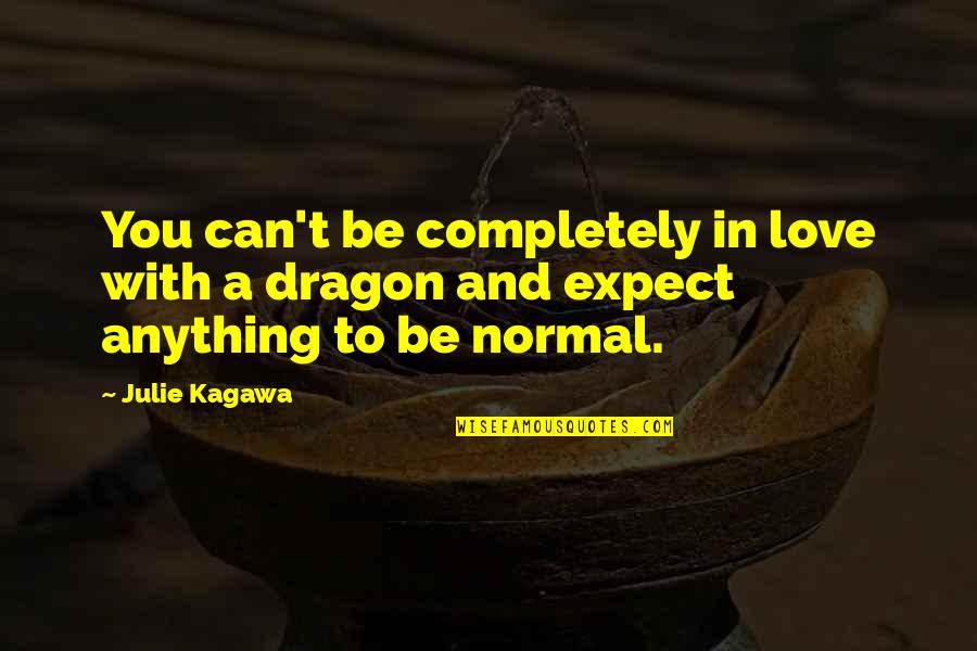 Love Completely Quotes By Julie Kagawa: You can't be completely in love with a