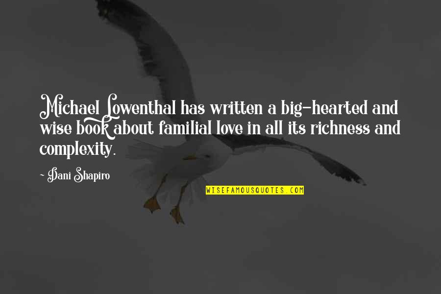 Love Complexity Quotes By Dani Shapiro: Michael Lowenthal has written a big-hearted and wise
