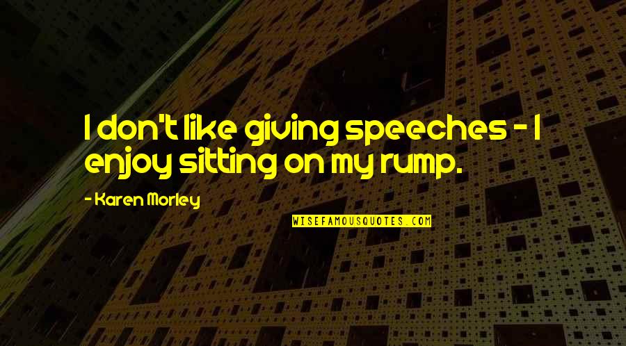 Love Complexity Quotes By Karen Morley: I don't like giving speeches - I enjoy