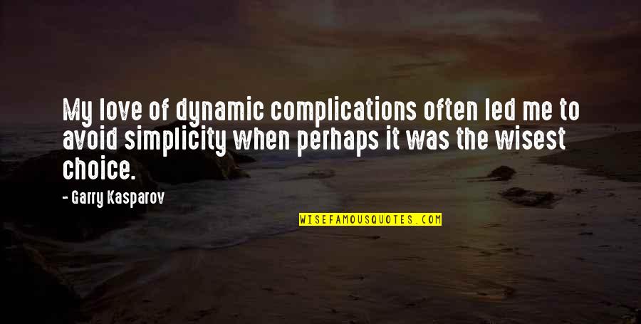 Love Complications Quotes By Garry Kasparov: My love of dynamic complications often led me