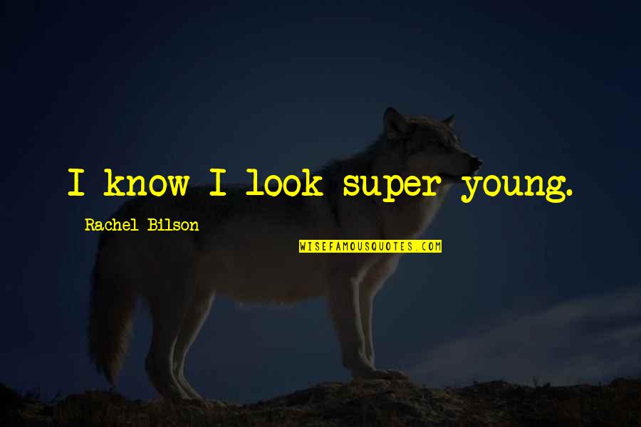 Love Con Traduccion Quotes By Rachel Bilson: I know I look super young.