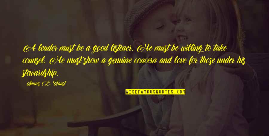 Love Concern Quotes By James E. Faust: A leader must be a good listener. He