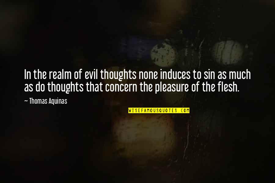 Love Concern Quotes By Thomas Aquinas: In the realm of evil thoughts none induces