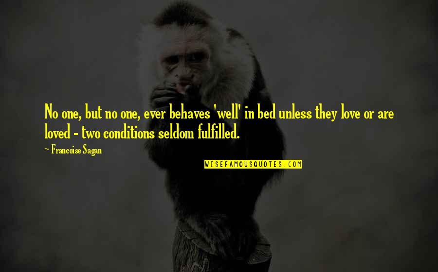 Love Conditions Quotes By Francoise Sagan: No one, but no one, ever behaves 'well'