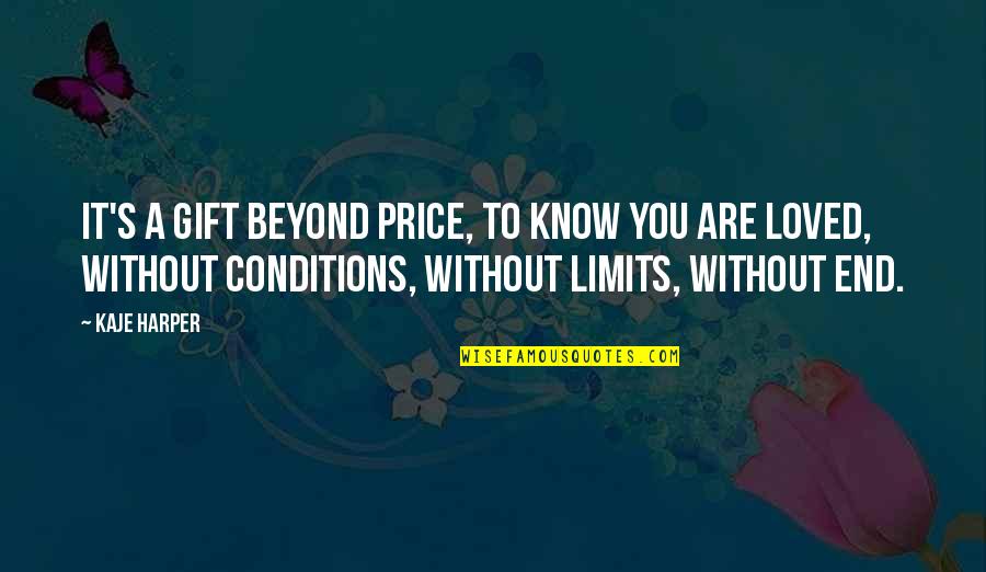 Love Conditions Quotes By Kaje Harper: It's a gift beyond price, to know you