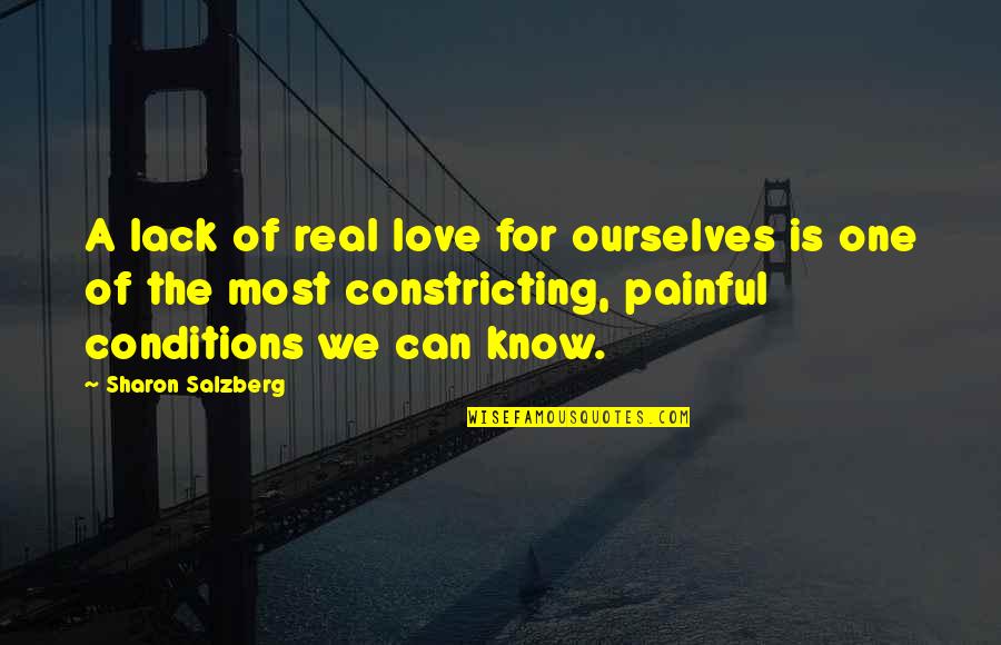 Love Conditions Quotes By Sharon Salzberg: A lack of real love for ourselves is