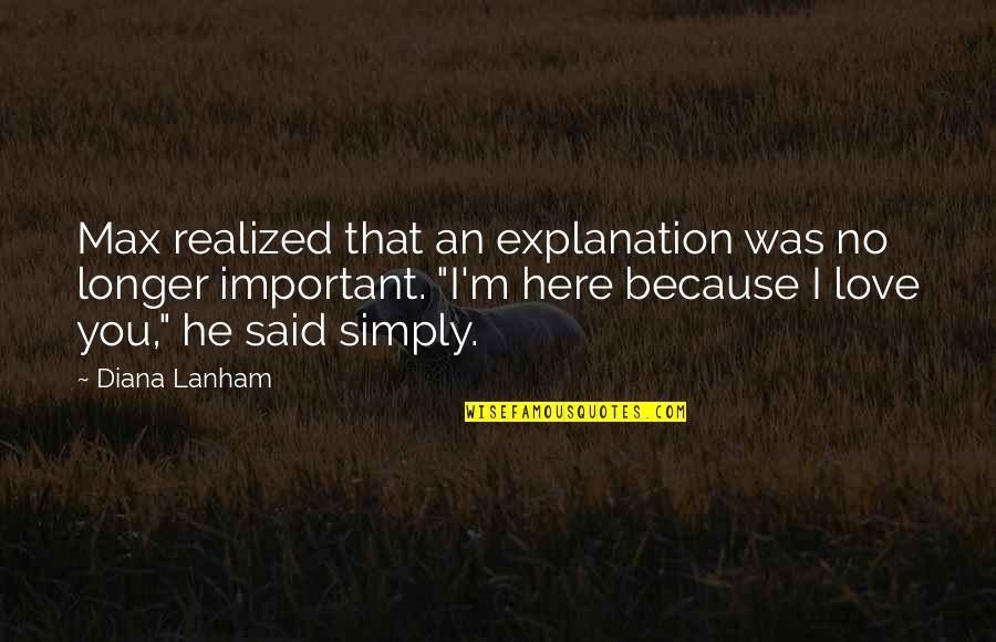 Love Confession Quotes By Diana Lanham: Max realized that an explanation was no longer