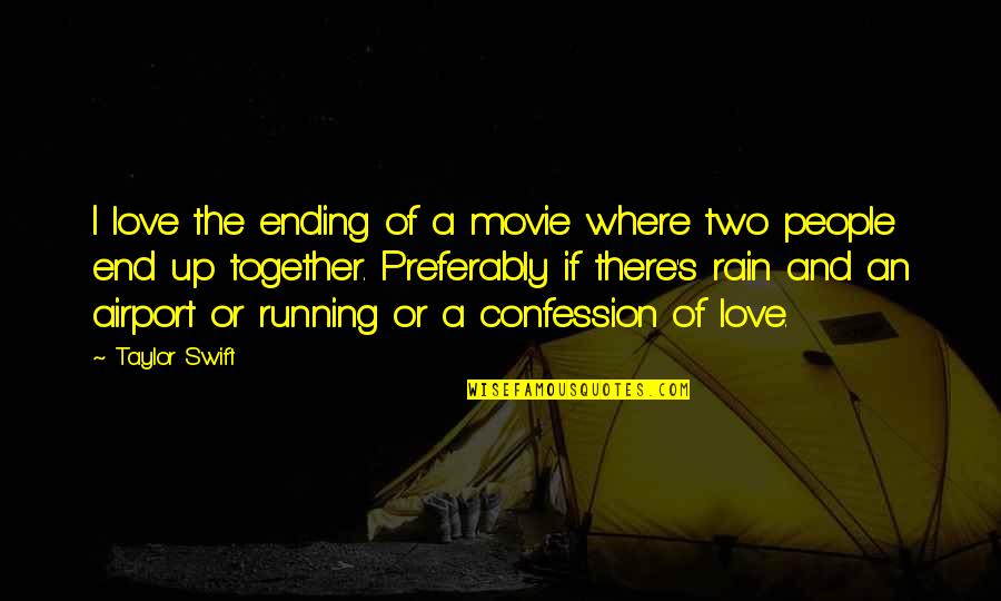 Love Confession Quotes By Taylor Swift: I love the ending of a movie where