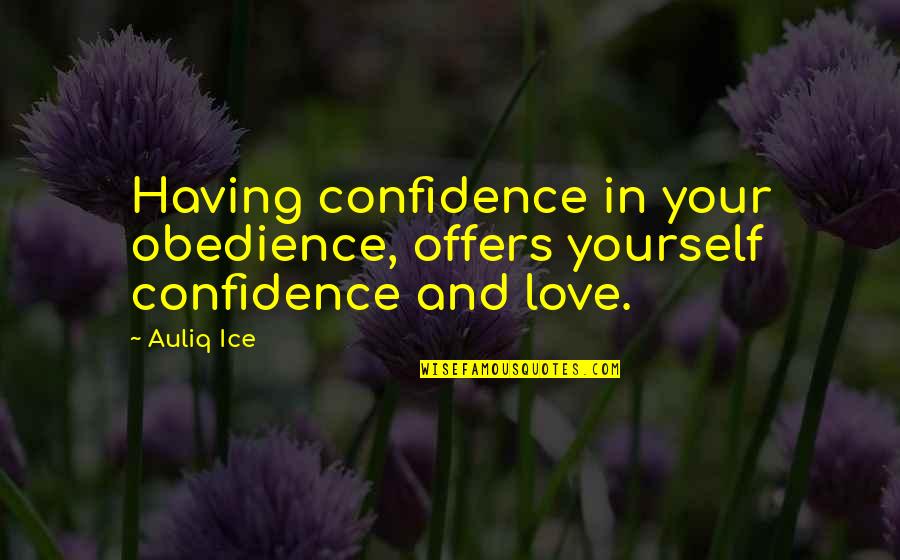 Love Conflict Quotes By Auliq Ice: Having confidence in your obedience, offers yourself confidence