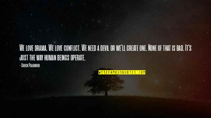 Love Conflict Quotes By Chuck Palahniuk: We love drama. We love conflict. We need Love Conflict Quotes By Chuck Palahniuk: We love drama. We love conflict. We need