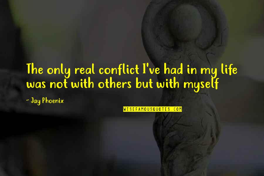 Love Conflict Quotes By Jay Phoenix: The only real conflict I've had in my