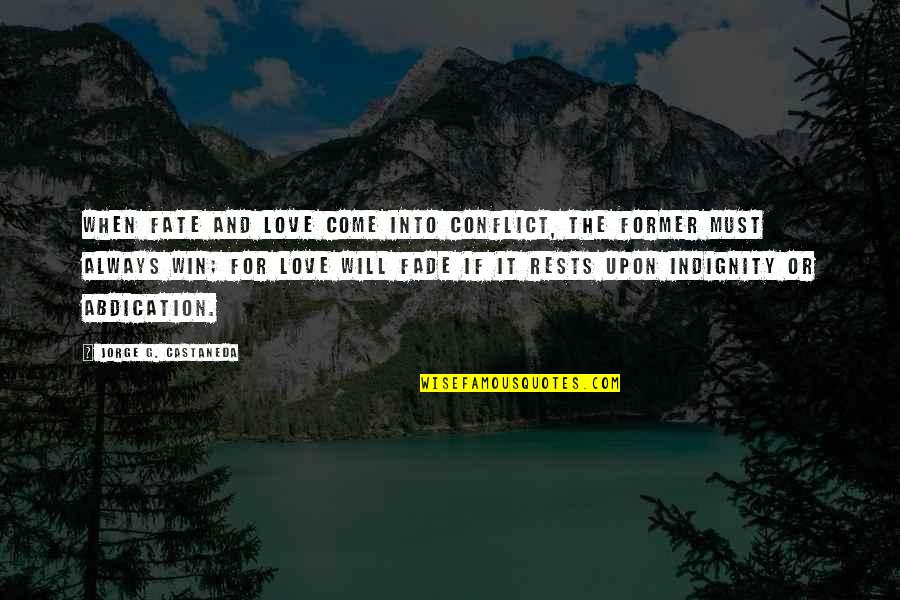 Love Conflict Quotes By Jorge G. Castaneda: When fate and love come into conflict, the Love Conflict Quotes By Jorge G. Castaneda: When fate and love come into conflict, the
