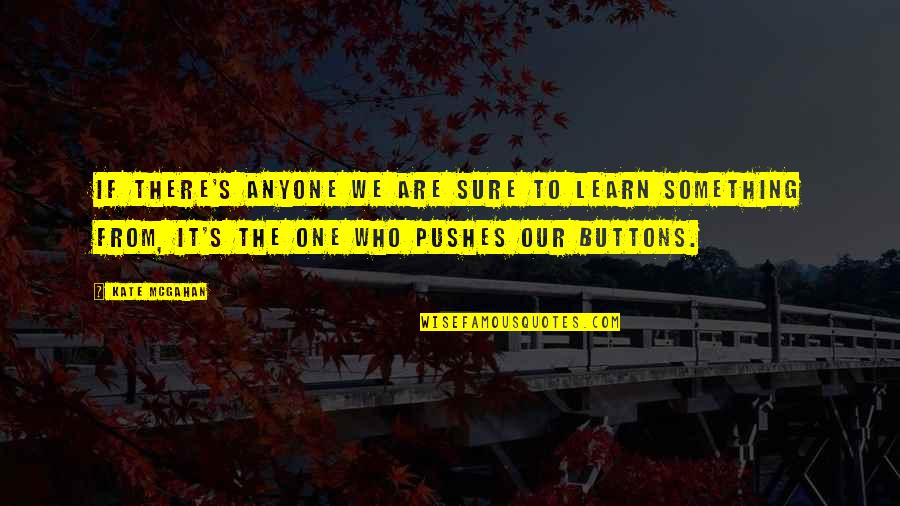 Love Conflict Quotes By Kate McGahan: If there's anyone we are sure to learn Love Conflict Quotes By Kate McGahan: If there's anyone we are sure to learn