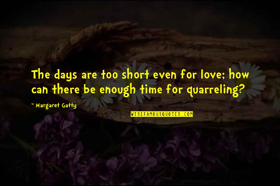 Love Conflict Quotes By Margaret Gatty: The days are too short even for love;