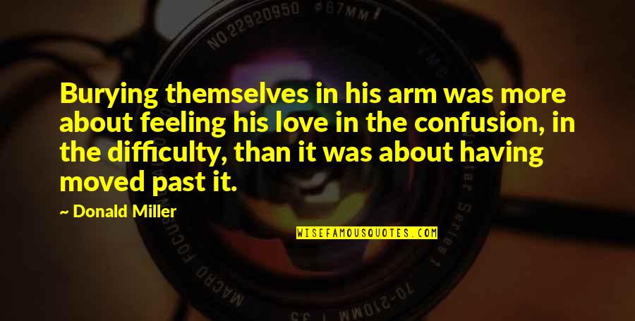 Love Confusion Quotes By Donald Miller: Burying themselves in his arm was more about
