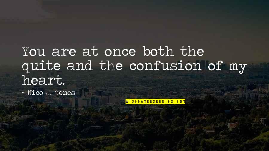 Love Confusion Quotes By Nico J. Genes: You are at once both the quite and