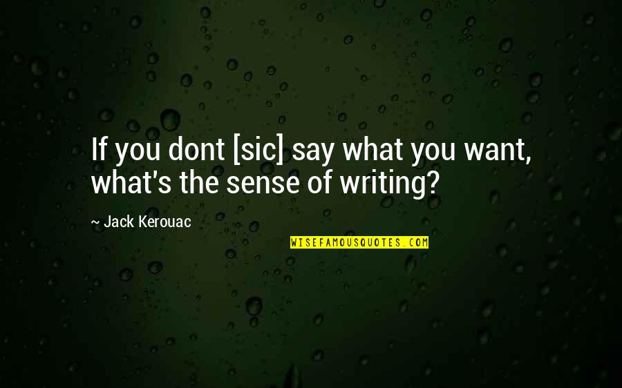 Love Congruence Quotes By Jack Kerouac: If you dont [sic] say what you want,