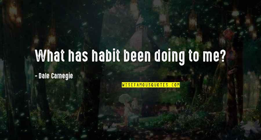 Love Connection Tv Show Quotes By Dale Carnegie: What has habit been doing to me?