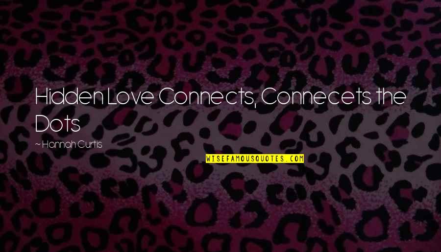 Love Connects Us Quotes By Hannah Curtis: Hidden Love Connects, Connecets the Dots