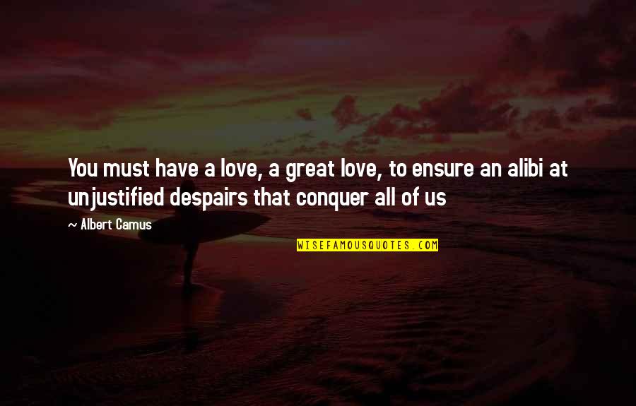 Love Conquer Quotes By Albert Camus: You must have a love, a great love,